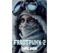 Frostpunk 2 Game Guide