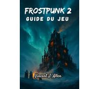 Frostpunk 2Guide du jeu: Partez à la conquête de la glace avec un brio stratégique, un courage moral et un espoir inébranlable