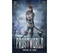 Frostworld: Ice & Blood: A Litrpg/Gamelit Viking Adventure