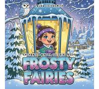 Frosty Fairies - Enchanted Winter Coloring Book: Cute Fairies Beauties in Snowy Landscapes - A Cozy Coloring Escape for Relaxation and Mindfulness