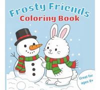 Frosty Friends Coloring Book: Adorable animal friends like fluffy rabbits, cheerful penguins, and playful polar bears celebrate the winter holidays