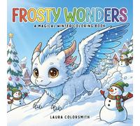 Frosty Wonders - A Magical Winter Coloring Book: Explore Frosty Realms Filled with Magical Creatures, Sparkling Snow, and Winter Wonders