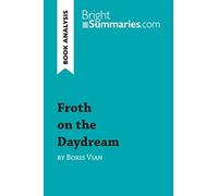 Froth on the Daydream by Boris Vian (Book Analysis): Detailed Summary, Analysis and Reading Guide