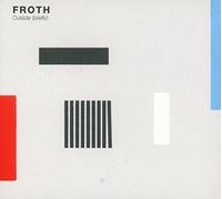 Froth - Outside Briefly [Import]
