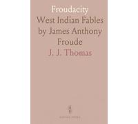 Froudacity: West Indian Fables by James Anthony Froude