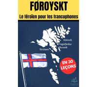 FØROYSKT - Le féroïen pour les francophones: Méthode progressive pour apprendre la langue des îles Féroé