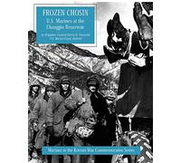 Frozen Chosin: U.S. Marines at the Changjin Reservoir
