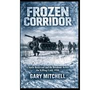 Frozen Corridor: Chosin Reservoir and the Breakout Across the Killing Cold, 1950