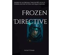 Frozen Directive: Inspired by an Original Tabletop RPG Campaign of Sci-Fi Horror, Military Action, and Squad Sarcasm