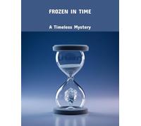 Frozen In Time: A Timeless Mystery