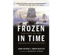 Frozen in Time The Fate of the Franklin Expedition by Owen Beattie & John Geiger & Introduction by Margaret Atwood Owen Beattie John Geiger Introduction by Margaret Atwood (Auteur)