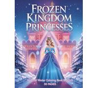 Frozen Kingdom Princesses: Magical Winter Coloring Book for Girls: 50 Christmas & Holiday Illustrations with Cozy Fireplaces, Snowy Castles, Royal ... Adventures | A Fun Activity Book for Kids