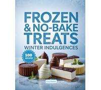 Frozen & No-Bake Treats: Winter Indulgences