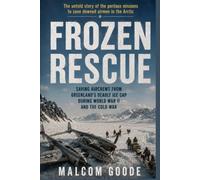 Frozen Rescue: Saving Aircrews from Greenland's Deadly Ice Cap During World War II and the Cold War