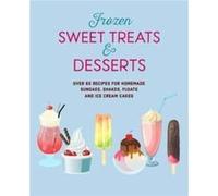 Frozen Sweet Treats Desserts by Ryland Peters & Small Ryland Peters Small (Auteur)