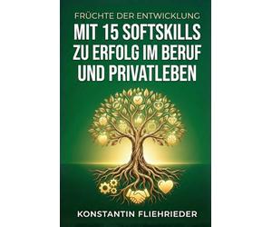 Früchte der Entwicklung: Mit 15 Softskills zu Erfolg in Beruf und Privatleben