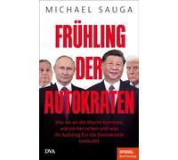 Frühling der Autokraten Wie sie an die Macht kommen, wie sie herrschen und was ihr Aufstieg für die Demokratie bedeutet - Ein SPIEGEL-Buch - Michael Sauga - Deutsche Verlags-Anstalt - ebook (ePub) - L