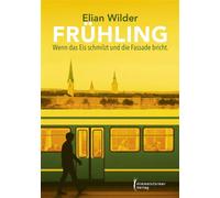 Frühling Wenn das Eis schmilzt und die Fassade bröckelt - Elian Wilder - Himmelstürmer Verlag - ebook (ePub) - Livre