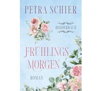Frühlingsmorgen: Ein ergreifender Roman über große Gefühle, zweite Chancen und den Mut, auf das eigene Herz zu hören.