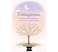 Frühlingsträume - Gute-Nacht-Geschichten für Kinder ab 3 Jahren: 20 liebevolle Vorlesegeschichten voller Magie, Natur und Herz