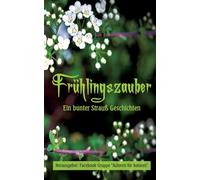 Frühlingszauber: Ein bunter Strauß Geschichten