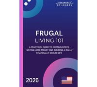 Frugal Living 101: A Practical Guide to Saving Money, Cutting Costs, and Thriving on a Budget in Today’s America, USA Edition