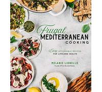 Frugal Mediterranean Cooking: Easy, Affordable Recipes for Lifelong Health