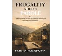 FRUGALITY WITHOUT PAROLE: “A Philosophical Memoir on Discipline, Values, and Costs of Over-Consumption”
