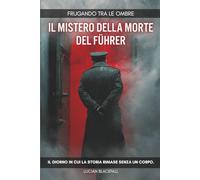 Frugando tra le Ombre: Il mistero della morte del Führer: Il giorno in cui la storia rimase senza un corpo.