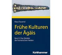 Fruhe Kulturen Der Agais: Band 2: Das Zeitalter Der Homerischen Helden (2)