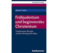 Fruhjudentum Und Beginnendes Christentum: Gemeinsame Wurzeln Und Das Parting of the Ways