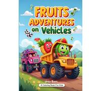 Fruit Adventures on Vehicles: A Fun Coloring Book for Kids with Cars, Trucks, and More!: Color the Fun and Wild Rides!