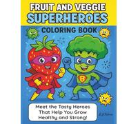 Fruit and Veggie Superheroes Coloring Book: Coloring strong, smiling fruits and veggies while learning that healthy foods give them real superpowers.