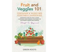 Fruit And Veggies 101 - Container & Raised Beds Vegetable Garden
