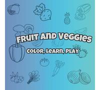 Fruit and Veggies Color, Learn, Play: Coloring Book for Kids
