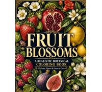 Fruit Blossoms: A Realistic Botanical Coloring Book Featuring Fruits, Flowers, Leaves and Branches from Nature