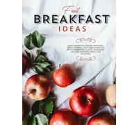 Fruit Breakfast Ideas: Enjoy Savory Blueberry Pancakes, Sweet Oatmeal, Buttermilk Waffles With Strawberry Glazes, And More; Exciting Morning Meals For Everyone