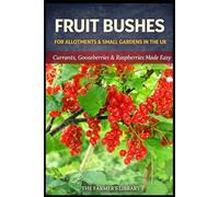 Fruit Bushes for Allotments and Small Gardens: Fruit Bushes for Allotments and Small Gardens