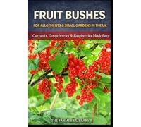 Fruit Bushes for Allotments and Small Gardens: Fruit Bushes for Allotments and Small Gardens