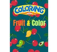 Fruit & Color: A Colorful Journey Through Fruits of the Earth