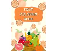 FRUIT COLORING BOOK: Cute and Simple Fruits Coloring Pages for Kids, Toddlers, and Beginners
