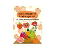 Fruit Coloring Book for Kids Ages 3-8: Fun & Easy Fruit Coloring Pages to Learn Colors, Shapes & Healthy Eating