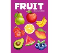Fruit Coloring Book for Kids Ages 4-8: Fun and Educational Coloring Pages with Apples, Bananas, Strawberries, Tropical Fruits and Sweet Treats