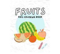 Fruit Coloring Book for Kids: Fun and Easy Fruit Coloring Pages for Toddlers and Kids Ages 2-10 | Big, Simple Pictures for Early Learning, Creativity, and Screen-Free Fun