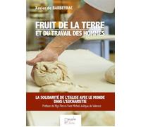 Fruit de la terre et du travail des hommes La solidarité de l'église avec le monde dans l'eucharistie - Xavier De Barbeyrac - Peuple Libre Eds - broché - Essai