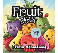 Fruit Fiesta: A Rhyming Adventure That Makes Healthy Eating Fun for Kids (Ages 4-8 years)