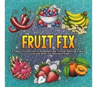 Fruit Fix: A Tasty Collection of Strawberries, Citrus, Berries & More for Relaxing Fun: Bold and Easy Fruit Designs for Relaxation, Creativity, and Sweet Coloring Fun