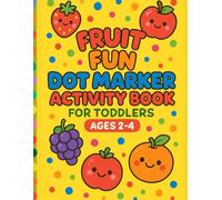 Fruit Fun Dot Marker Activity Book: A Cute and Colorful Dot Dauber Coloring Book with Fruit-Themed Designs for Toddlers Ages 2-4