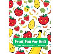 Fruit Fun for Kids: 109 Real Fruit Photos to Help Children Learn Fruit Names: A Bright and Engaging Picture Book for Toddlers and Preschoolers Ages 3-6 | 8.5 x 11 inches | Early Learning Made Fun!