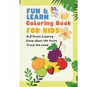 Fruit Fun from A to Z: Color, Learn, and Trace: Teach Kids About Fruits While They Color and Trace Their Names, Fun Coloring, Learning About Fruits, and Tracing Names for Kids Ages 3-6 54 pages